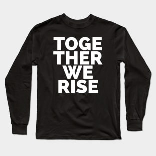 Together We Rise Long Sleeve T-Shirt